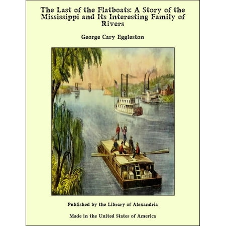 The Last of the Flatboats: A Story of the Mississippi and Its Interesting Family of Rivers - (Best Place To See Mississippi River In New Orleans)