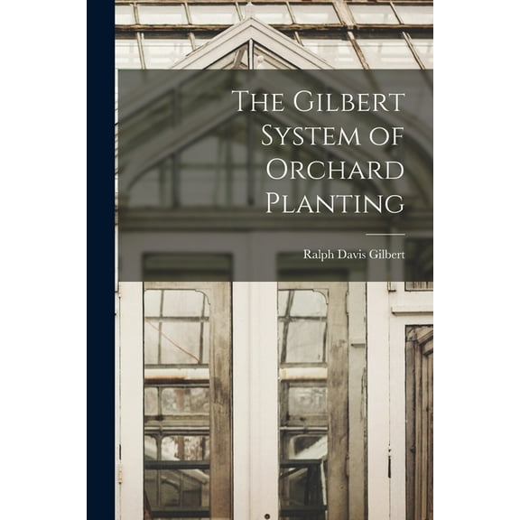 The Gilbert System of Orchard Planting (Paperback)