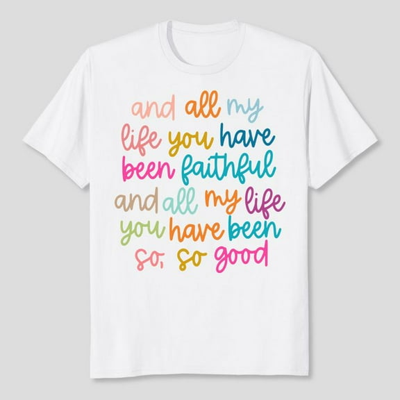 Christian Tshirt and All My Life You Have Been Faithful Bright Bible Verse Graphic Tee Tops, Men's And Women's Graphic Tee 100% Cotton by TBun, Full Sizes S-5XL