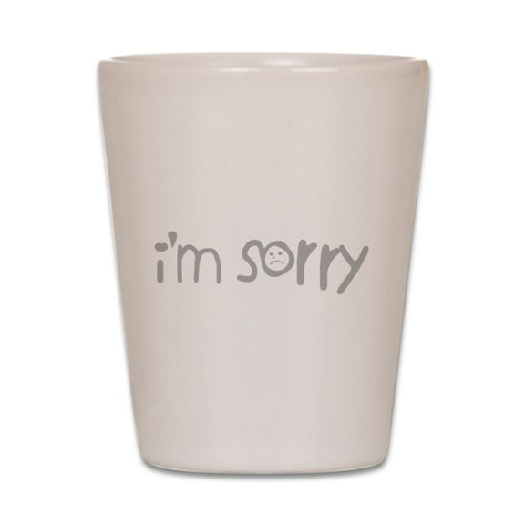 CafePress - I'm Sorry - White Shot Glass, Unique and Funny Shot Glass