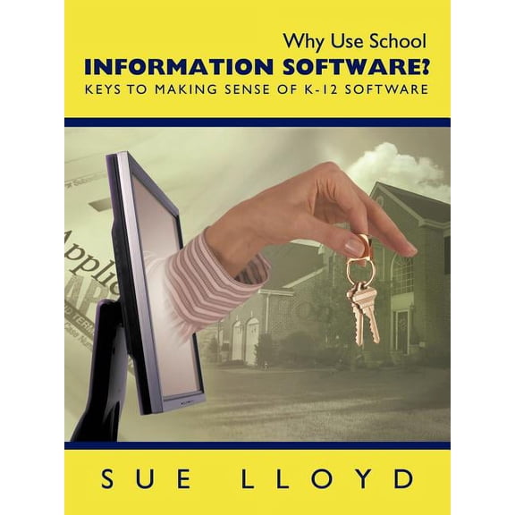 Why Use School Information Software?: Keys to Making Sense of K-12 Software, (Paperback)