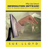 Why Use School Information Software?: Keys to Making Sense of K-12 Software, (Paperback)