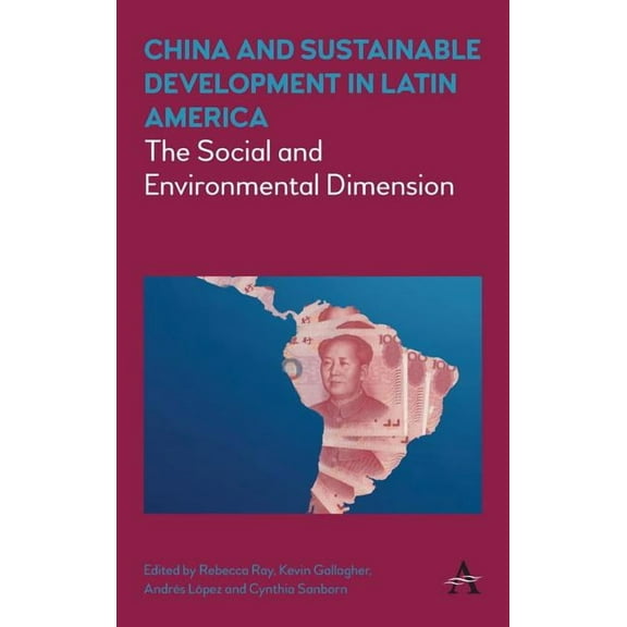 Anthem Frontiers of Global Political Eco China and Sustainable Development in Latin America: The Social and Environmental Dimension, (Hardcover)