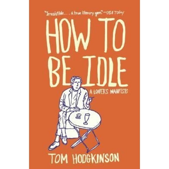 Pre-Owned How to Be Idle: A Loafer's Manifesto (Paperback) 0060779691