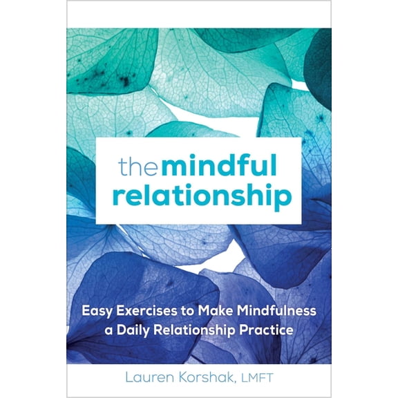 The Mindful Relationship: Easy Exercises to Make Mindfulness a Daily Relationship Practice, (Paperback)