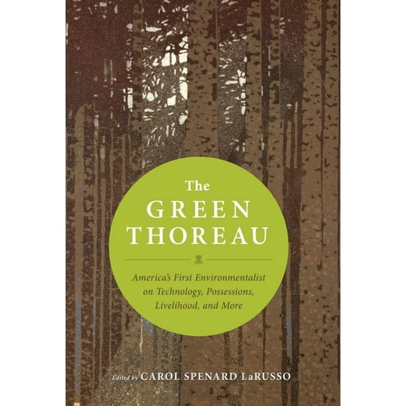 The Green Thoreau: America's First Environmentalist on Technology, Possessions, Livelihood, and More, (Paperback)