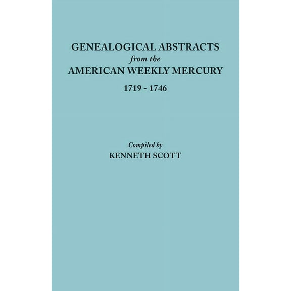 Genealogical Abstracts from the American Weekly Mercury, 1719-1746, (Paperback)