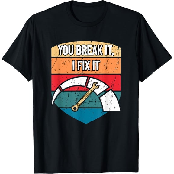 Exquisite and comfortable-You Break It I Fix It Car Mechanic Auto Car Repair Funny T-Shirt
