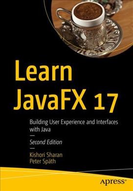 Learn Javafx 17 : Building User Experience and Interfaces with Java 
