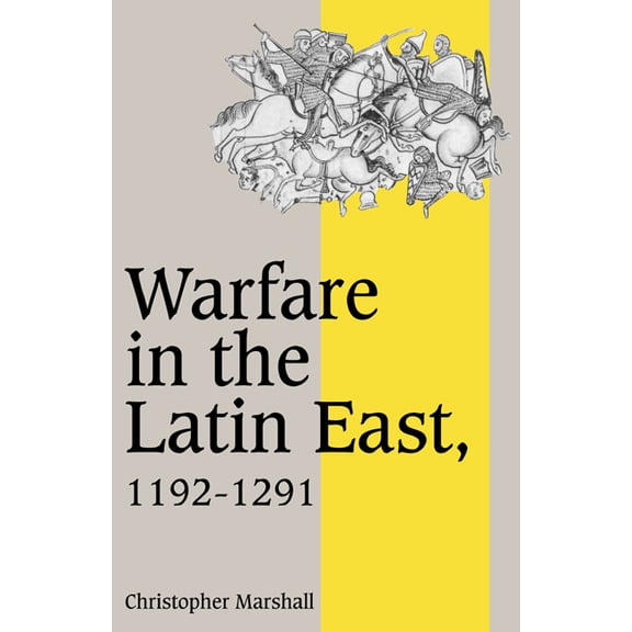 Cambridge Studies in Medieval Life and T Warfare in the Latin East, 1192 1291, Book 17, (Paperback)