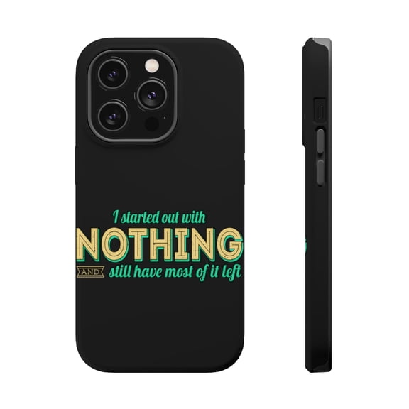 DistinctInk Tough Case for Apple iPhone 15 PRO (6.1" Screen), Compatible with MagSafe Charging - Started With Nothing Still Have Most Of It