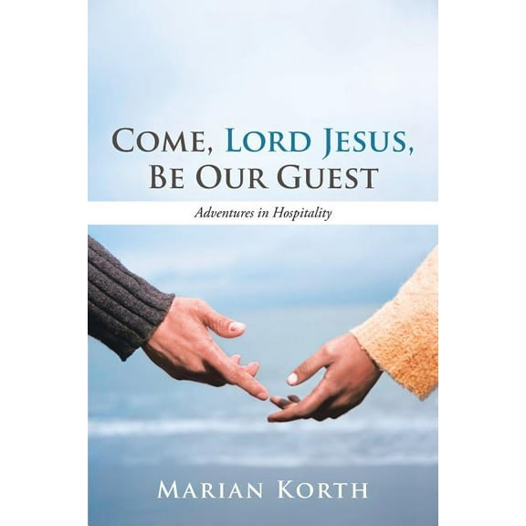 Come, Lord Jesus, Be Our Guest : Adventures in Hospitality (Paperback)