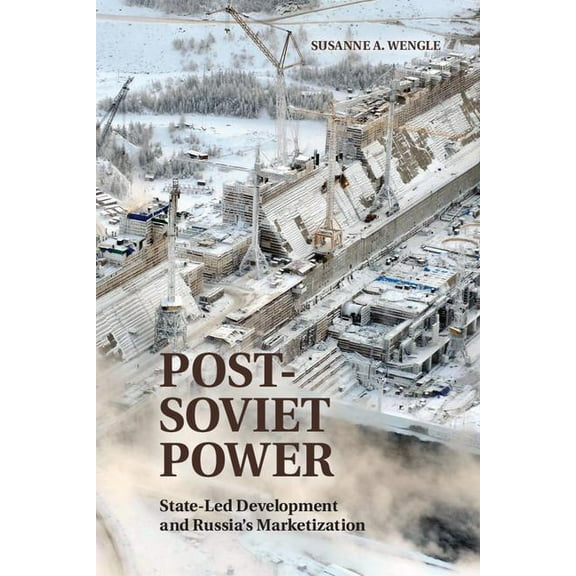 Post-Soviet Power: State-Led Development and Russia's Marketization, (Hardcover)