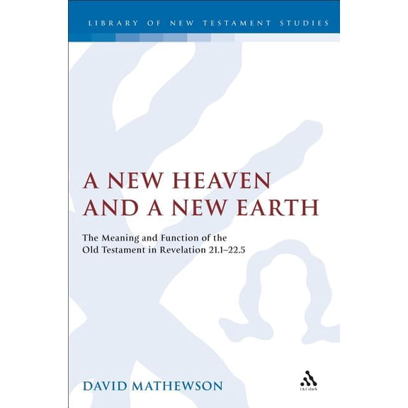 Library of New Testament Studies A New Heaven and a New Earth, (Hardcover)