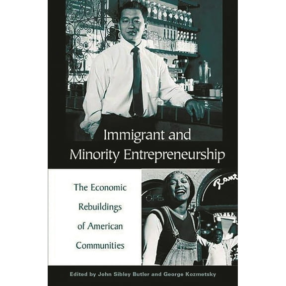 Immigrant and Minority Entrepreneurship: The Continuous Rebirth of American Communities, (Paperback)