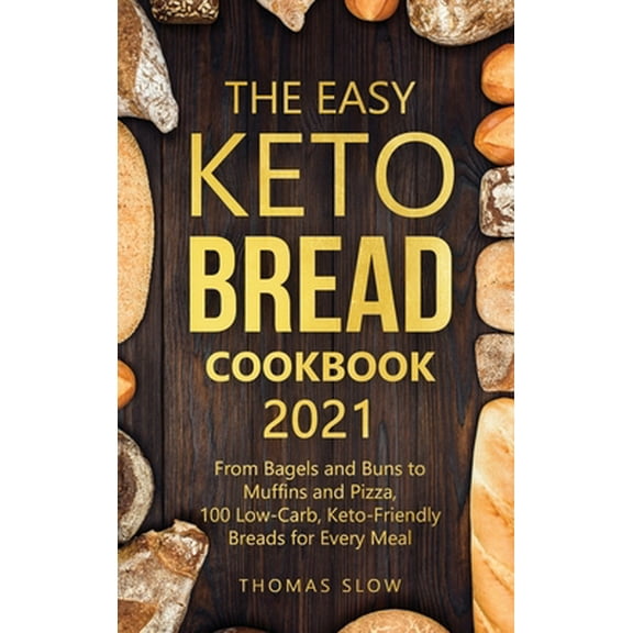 Pre-Owned The Easy Keto Bread Cookbook 2021: From Bagels and Buns to Muffins and Pizza, 100 Low-Carb, Keto-Friendly Breads for Every Meal (Hardcover) 1801651272 9781801651271