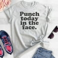 thumbnail image 2 of Punch Today In The Face T-shirt, Unisex Women's Men's Shirt, Motivational Shirt, Inspirational Shirt, Heather Ash, Large, 2 of 6