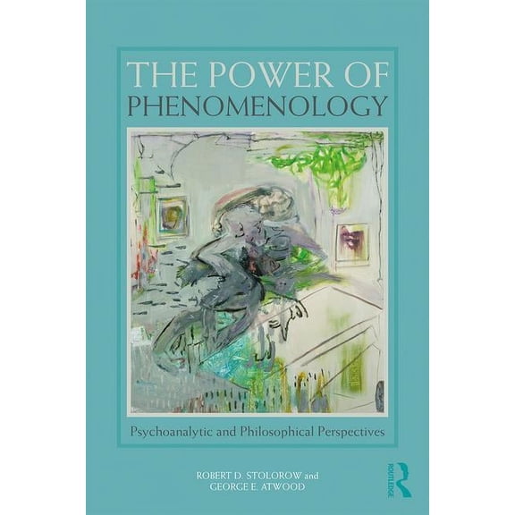 The Power of Phenomenology: Psychoanalytic and Philosophical Perspectives, (Paperback)
