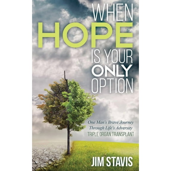 When Hope Is Your Only Option: One Man's Brave Journey Through Life's Adversity, (Paperback)