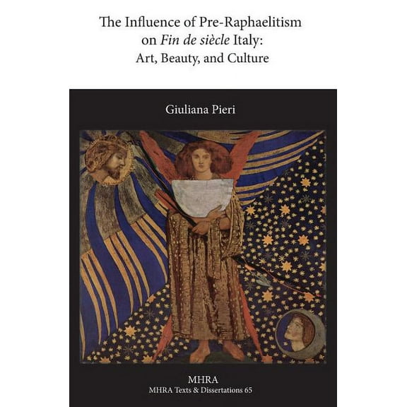 The Influence of Pre-Raphaelitism on Fin-de-Siècle Italy: Art, Beauty, and Culture, (Hardcover)