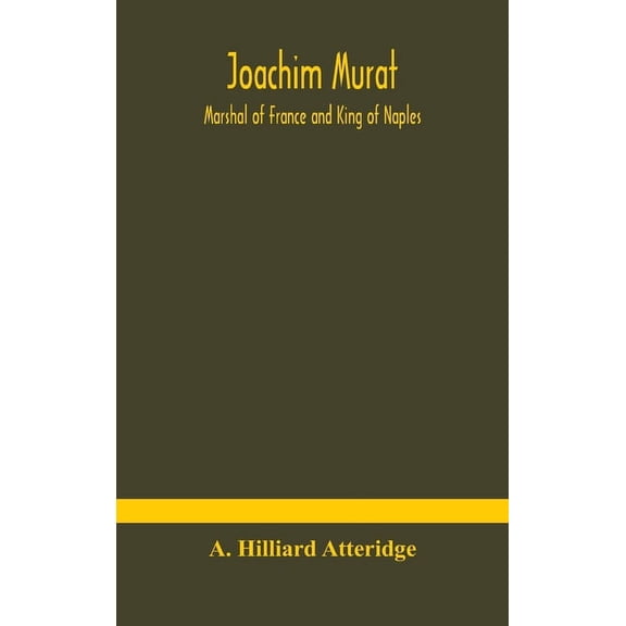 Joachim Murat: Marshal Of France And King Of Naples, (Hardcover)
