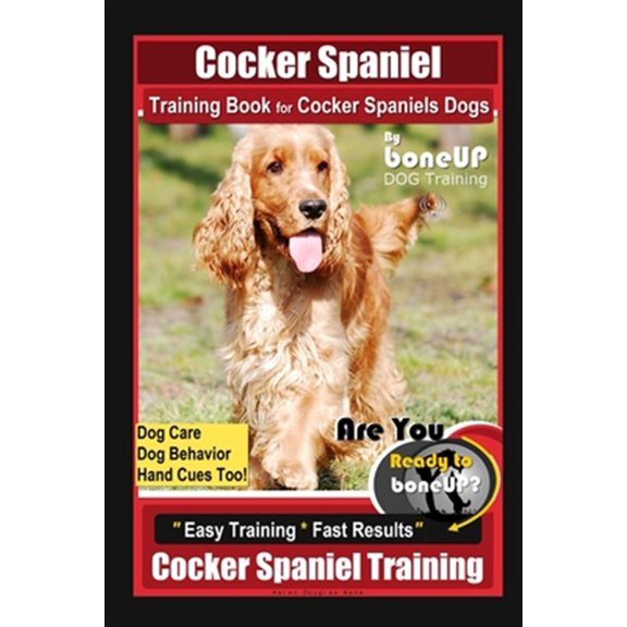 Pre-Owned Cocker Spaniel Training Book for Cocker Spaniels Dogs By BoneUP DOG Training, Dog Care, Dog Behavior, Hand Cues Too! Are You Ready to Bone Up? Easy Tr