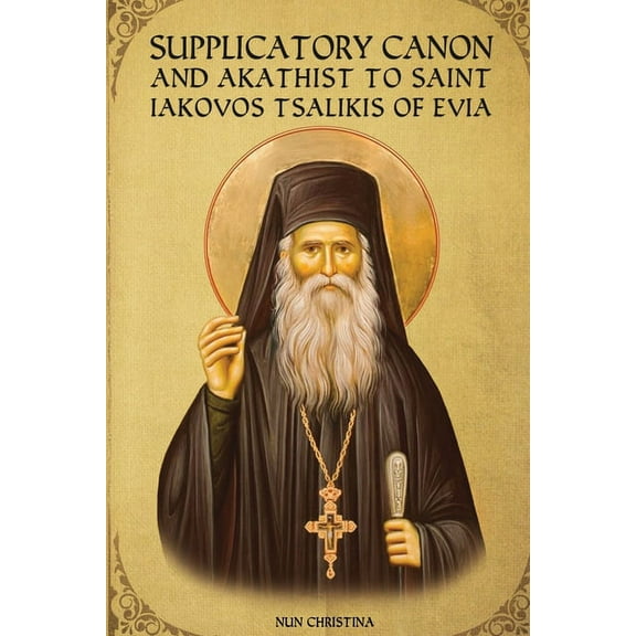 Supplicatory Canon and Akathist to Saint Iakovos Tsalikis of Evia, (Paperback)
