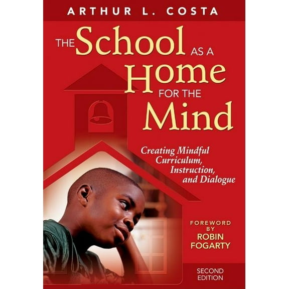 The School as a Home for the Mind: Creating Mindful Curriculum, Instruction, and Dialogue, (Paperback)