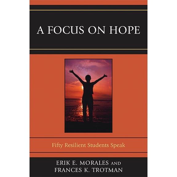 A Focus on Hope: Fifty Resilient Students Speak, (Paperback)