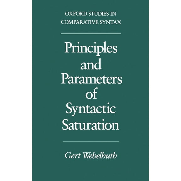 Oxford Studies in Comparative Syntax Principles and Parameters of Syntactic Saturation, (Paperback)