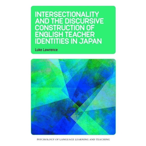 Psychology of Language Learning and Teac Intersectionality and the Discursive Construction of English Teacher Identities in Japan, Book 33, (Hardcover)