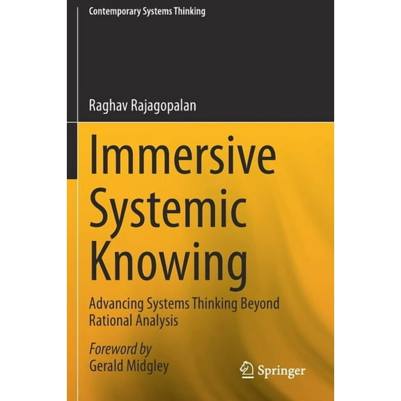 Contemporary Systems Thinking Immersive Systemic Knowing: Advancing Systems Thinking Beyond Rational Analysis, (Paperback)
