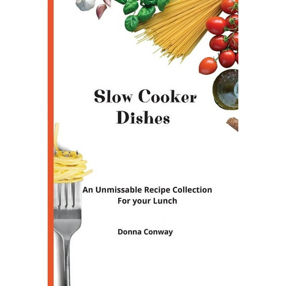 Slow Cooker Dishes: An Unmissable Recipe Collection For your Lunch, (Paperback)