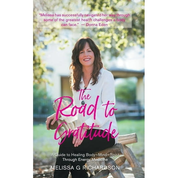 The Road to Gratitude : A Guide to Healing Body Mind Spirit Through Energy Medicine (Hardcover)