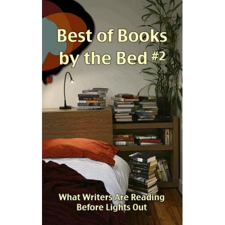 Best of Books by the Bed #2: What Writers Are Reading Before Lights Out -