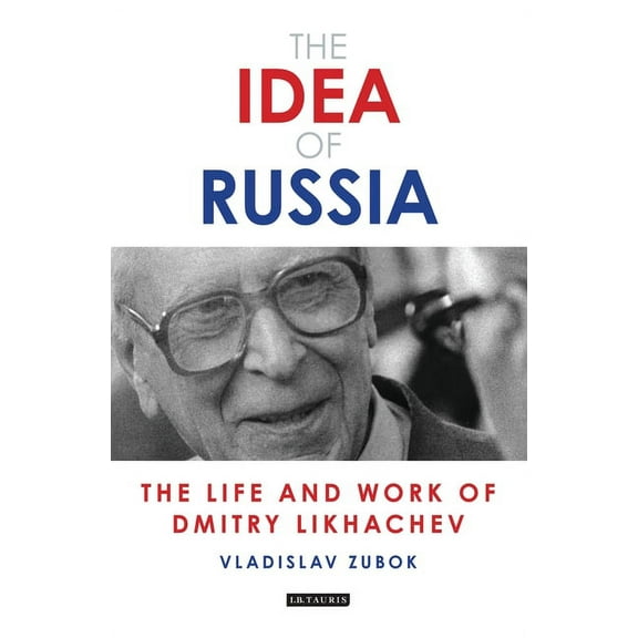 Library of Modern Russia The Idea of Russia: The Life and Work of Dmitry Likhachev, (Paperback)