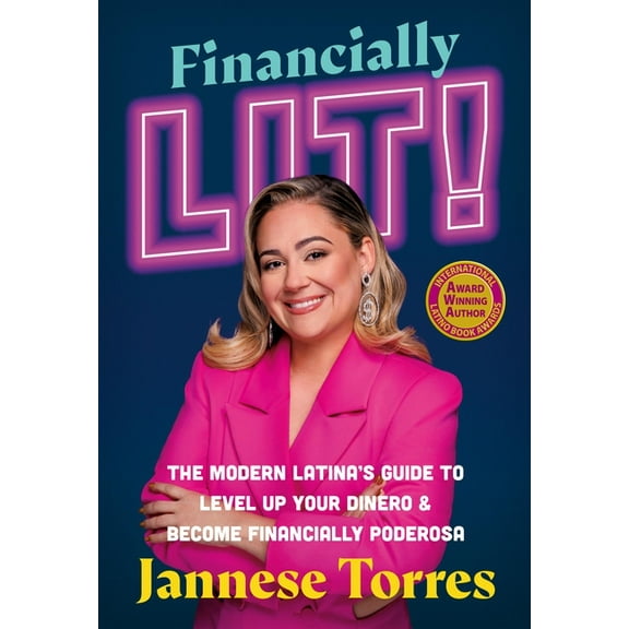 Financially Lit!: The Modern Latina's Guide to Level Up Your Dinero & Become Financially Poderosa, (Paperback)