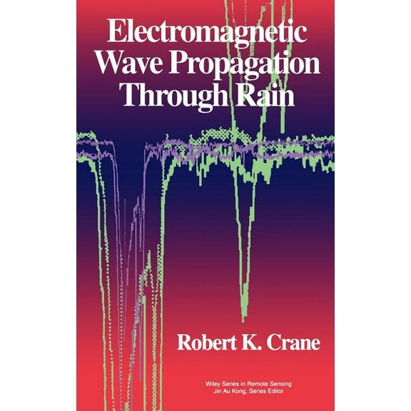 Wiley Series in Remote Sensing Electromagnetic Wave Propagation Through Rain, (Hardcover)