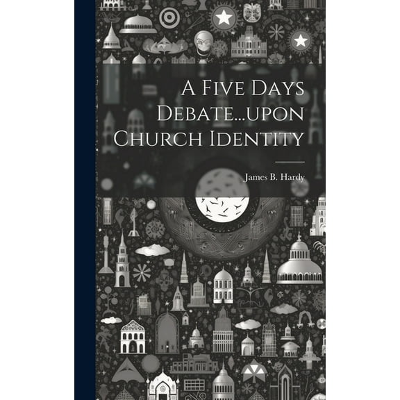 A Five Days Debate...upon Church Identity (Hardcover)