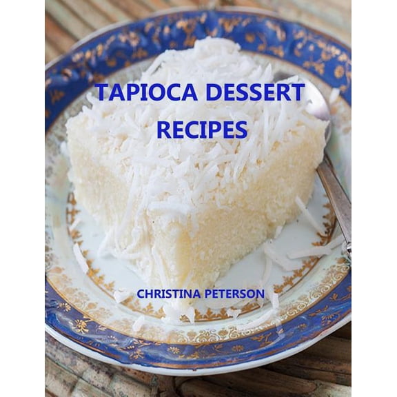Cookies: Tapioca Dessert Recipes: Every title has space for notes, Puddings, Souffle, Fruits, Different flavors and more (Paperback)