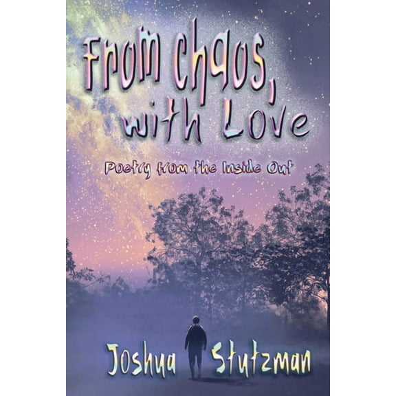 From Chaos, With Love: Poetry from the Inside Out (Paperback)