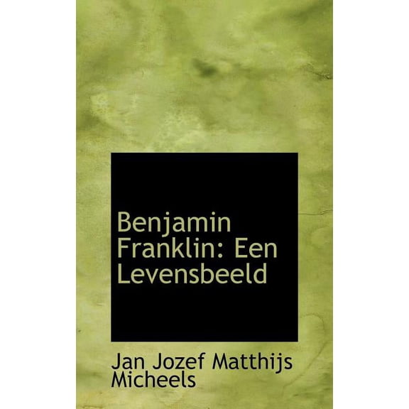 Benjamin Franklin: Een Levensbeeld (Hardcover)