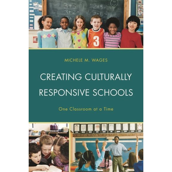 Creating Culturally Responsive Schools: One Classroom at a Time, (Hardcover)