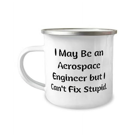 Cute Aerospace engineer Gifts, I May Be an Aerospace Engineer but I Can't Fix, Beautiful 12oz Camper Mug For Friends From Boss, Aerospace engineer birthday gift ideas, Aerospace engineer birthday