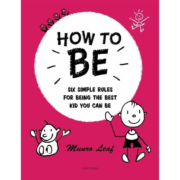 How to Be: Six Simple Rules for Being the Best Kid You Can Be, (Hardcover)