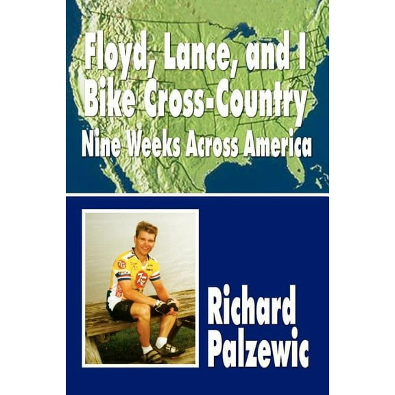 Floyd, Lance, and I Bike Cross-Country: Nine Weeks Across America, (Paperback)