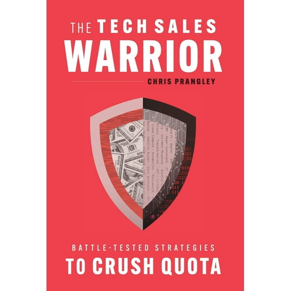 The Tech Sales Warrior: Battle-Tested Strategies to Crush Quota, (Hardcover)
