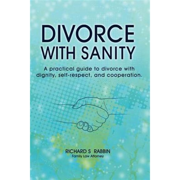 Pre-Owned Divorce with Sanity: A Practical Guide to Divorce with Dignity, Self-Respect, and Cooperation. (Paperback) by Richard S Rabbin
