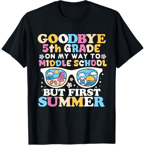 Exquisite and comfortable-Goodbye 5th Grade Graduation To Middle School First Summer T-Shirt