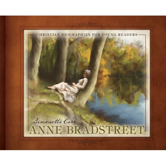 Christian Biographies for Young Readers Anne Bradstreet, (Hardcover)
